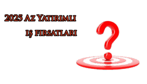 2025 Az Yatırımlı iş Fırsatları