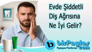Evde Şiddetli Diş Ağrısına Ne İyi Gelir?